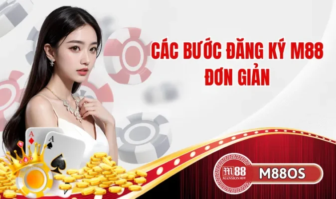 Các bước đăng ký M88 đơn giản
