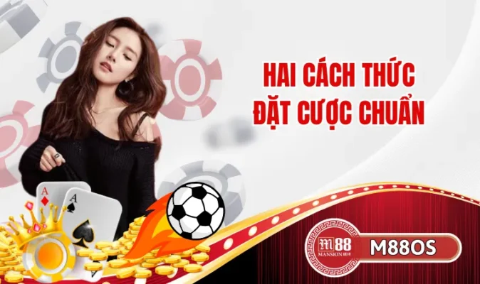 Hai cách thức đặt cược chuẩn
